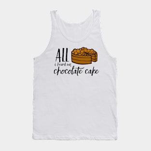 All I Heard Was Chocolate Cake Tank Top